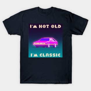 I'm not old i'm classic T-Shirt